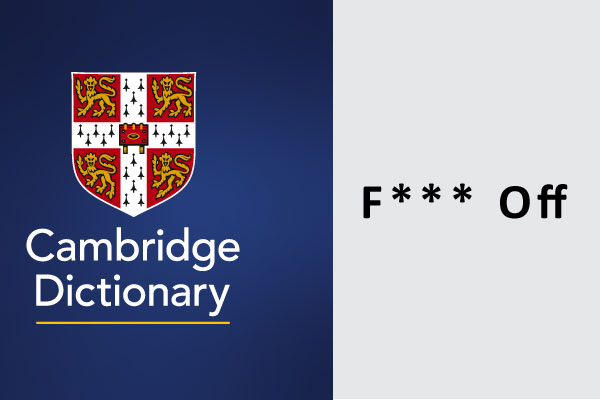 Is Cambridge Dictionary wrong ? What the use of word F*** Off means?